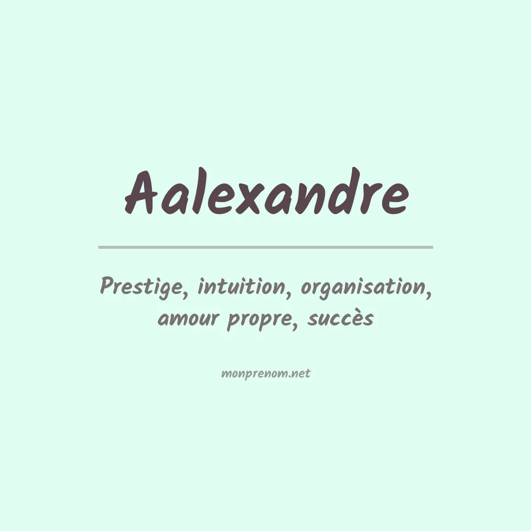 Signification du Prénom Aalexandre