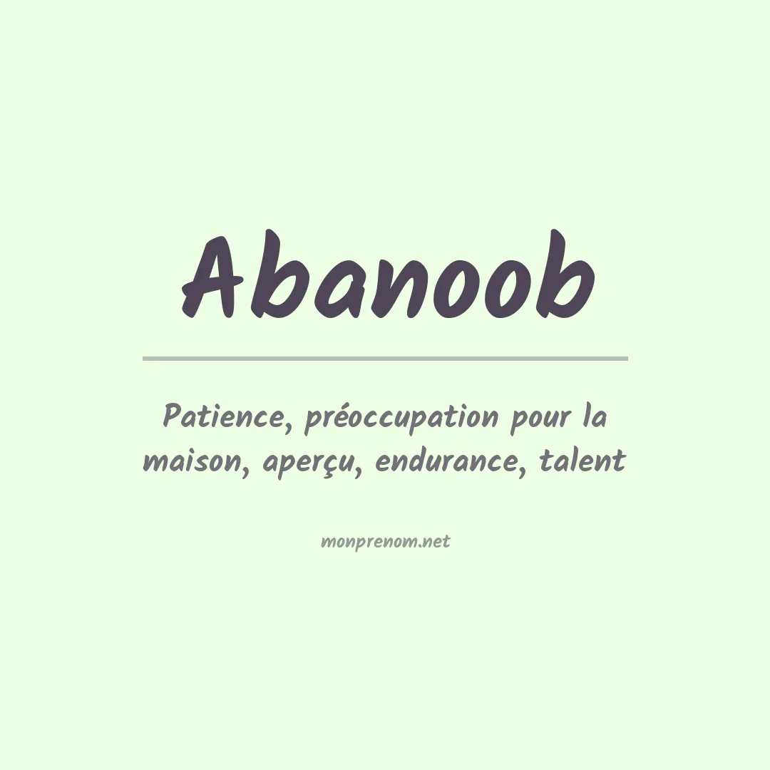 Signification du Prénom Abanoob Signification du Prénom Abanoob
