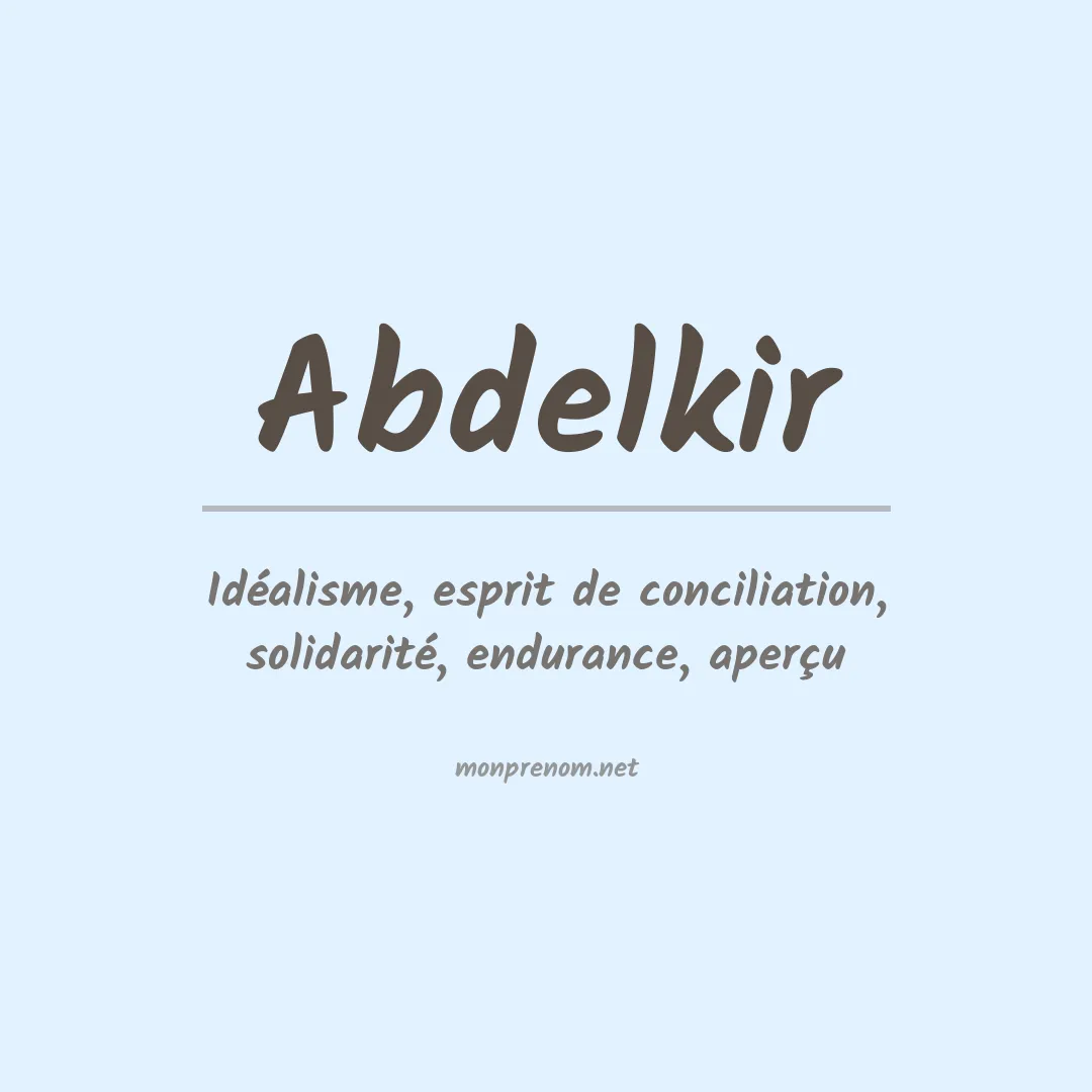 Signification du Prénom Abdelkir Signification du Prénom Abdelkir