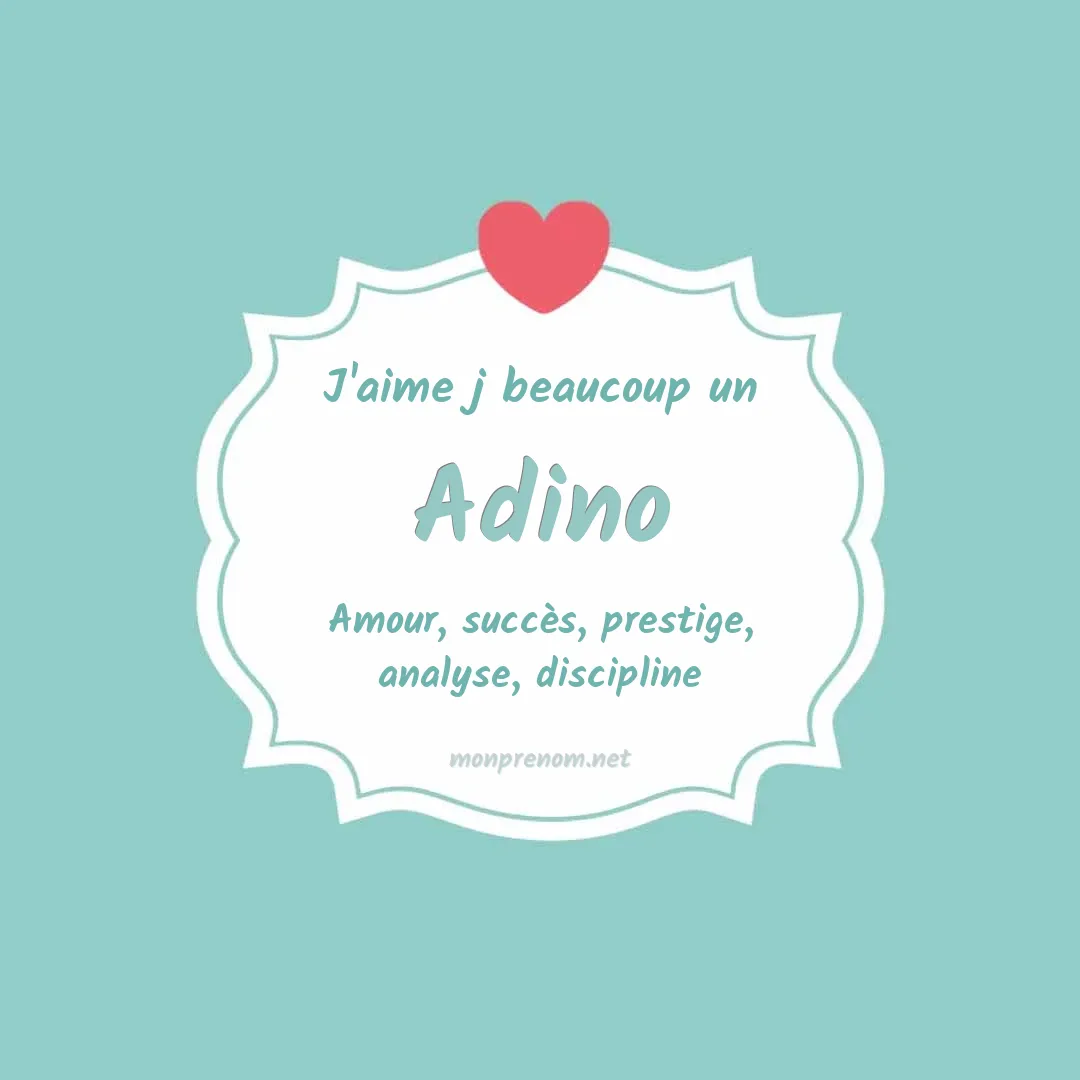 j'aime beaucoup Adino