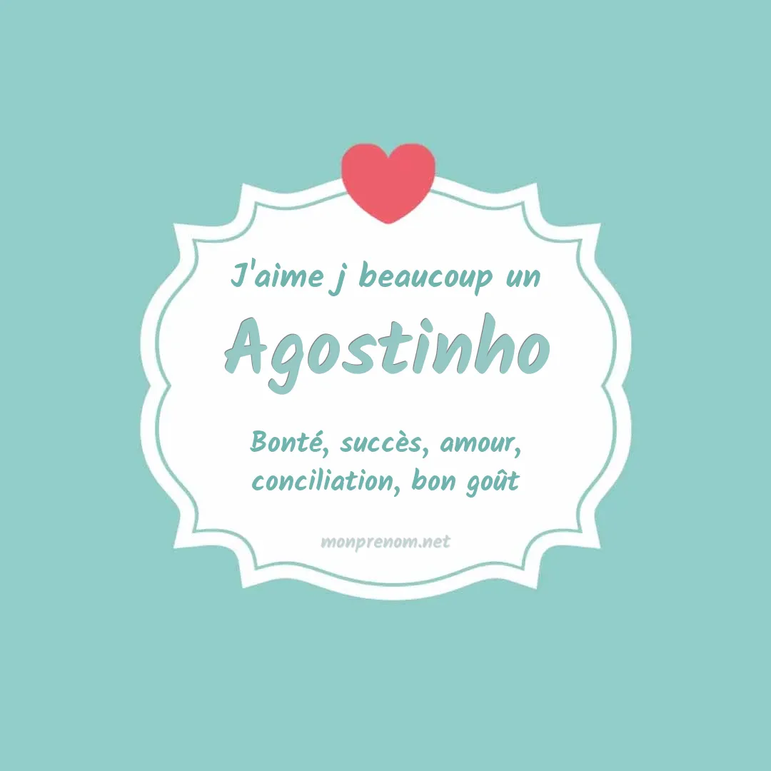 j'aime beaucoup Agostinho