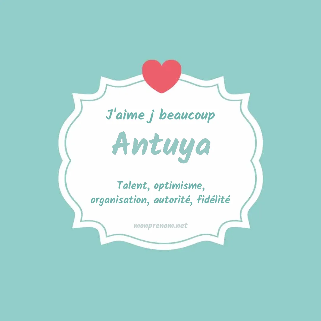 j'aime beaucoup Antuya