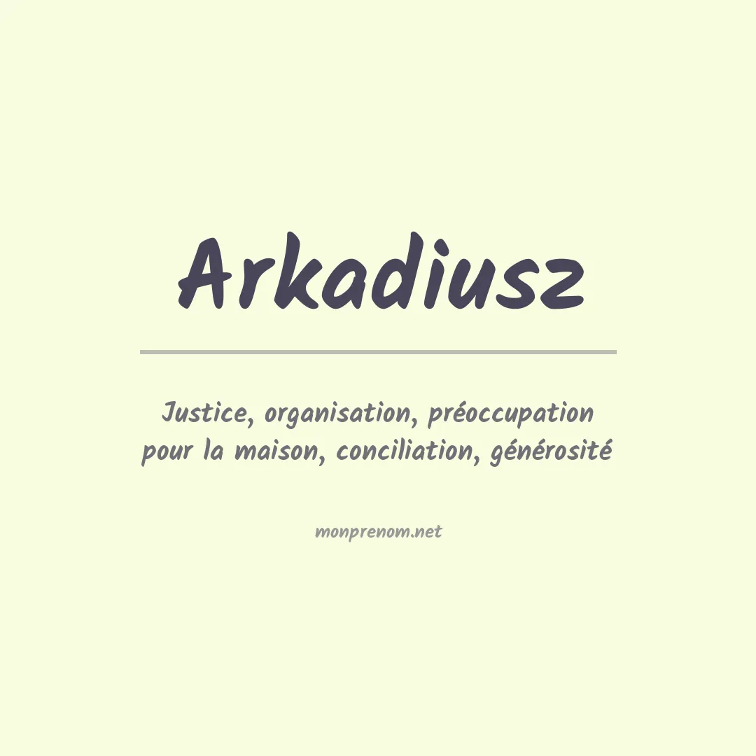Signification du Prénom Arkadiusz Signification du Prénom Arkadiusz