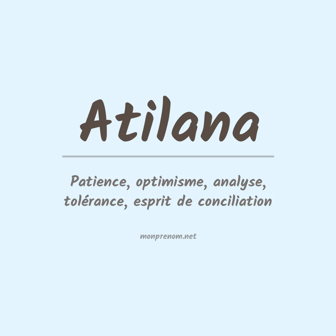 Signification du Prénom Atilana Signification du Prénom Atilana