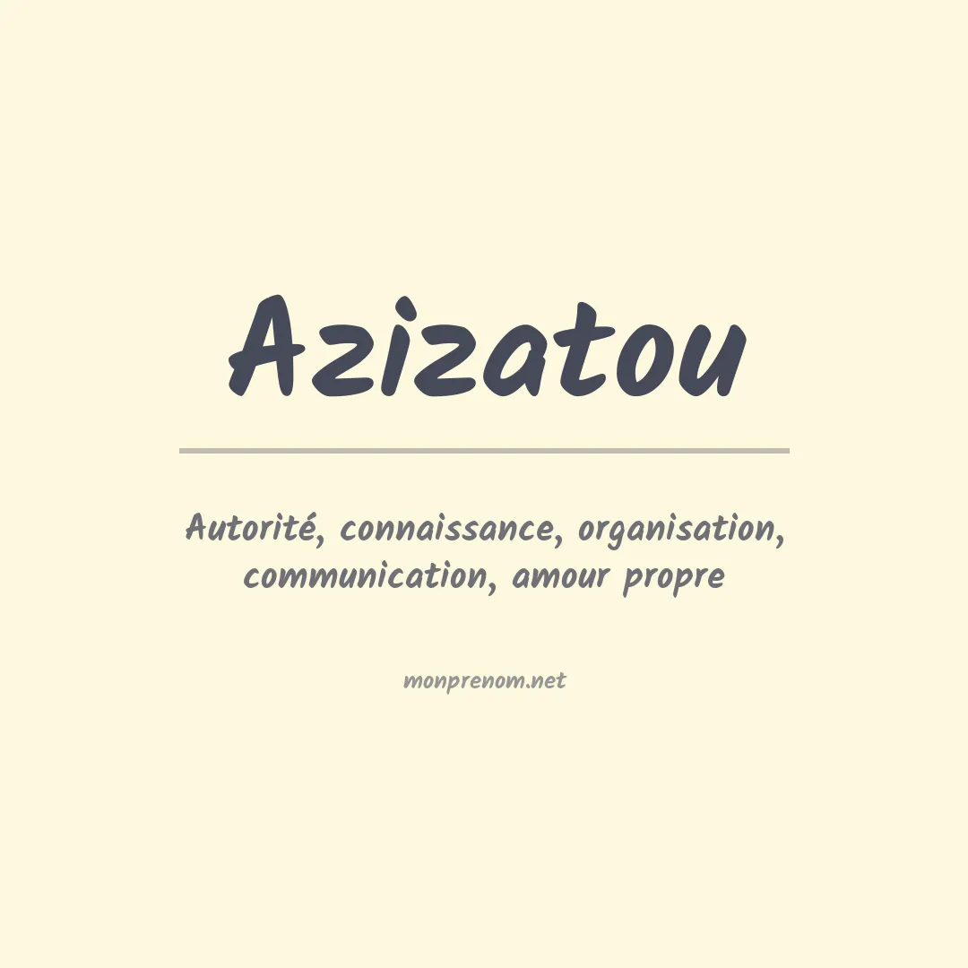 Signification du Prénom Azizatou Signification du Prénom Azizatou