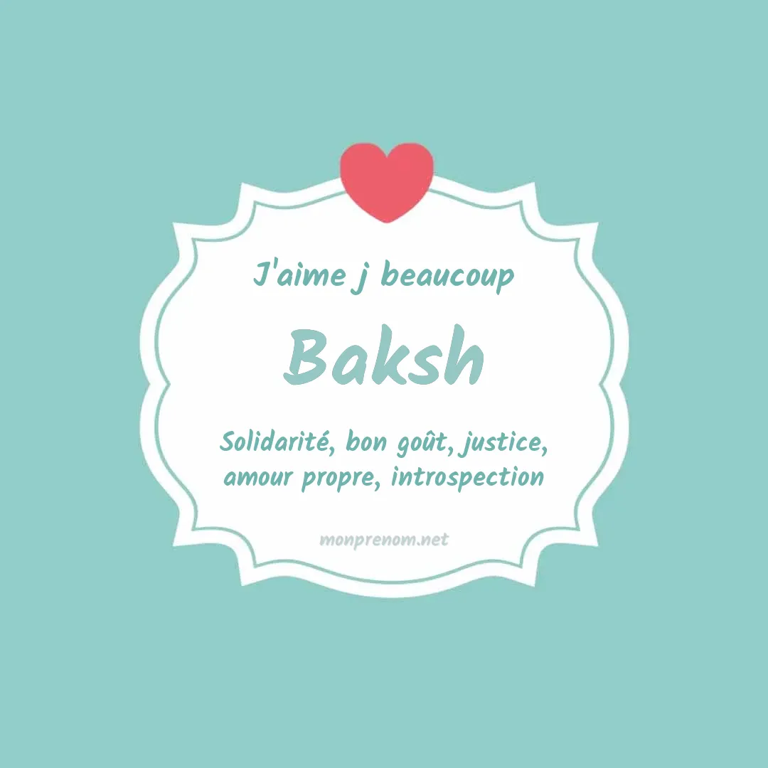 j'aime beaucoup Baksh