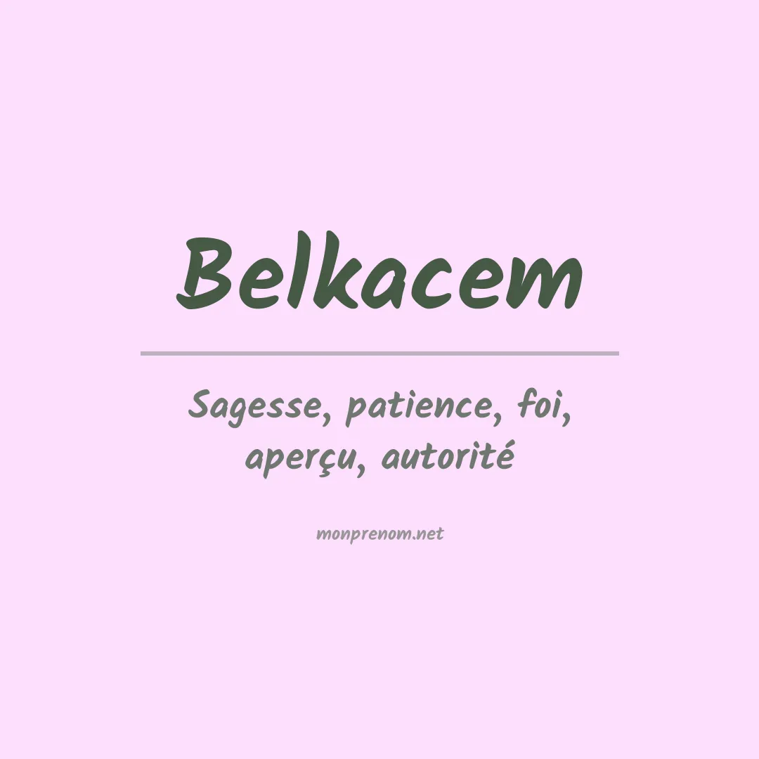 Signification du Prénom Belkacem Signification du Prénom Belkacem