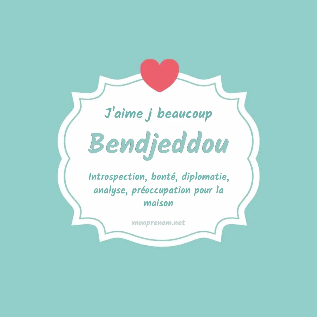j'aime beaucoup Bendjeddou
