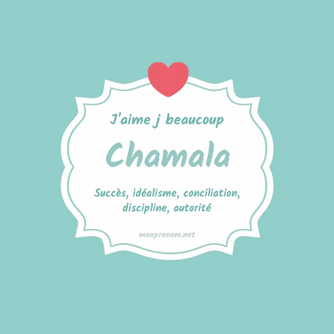 j'aime beaucoup Chamala