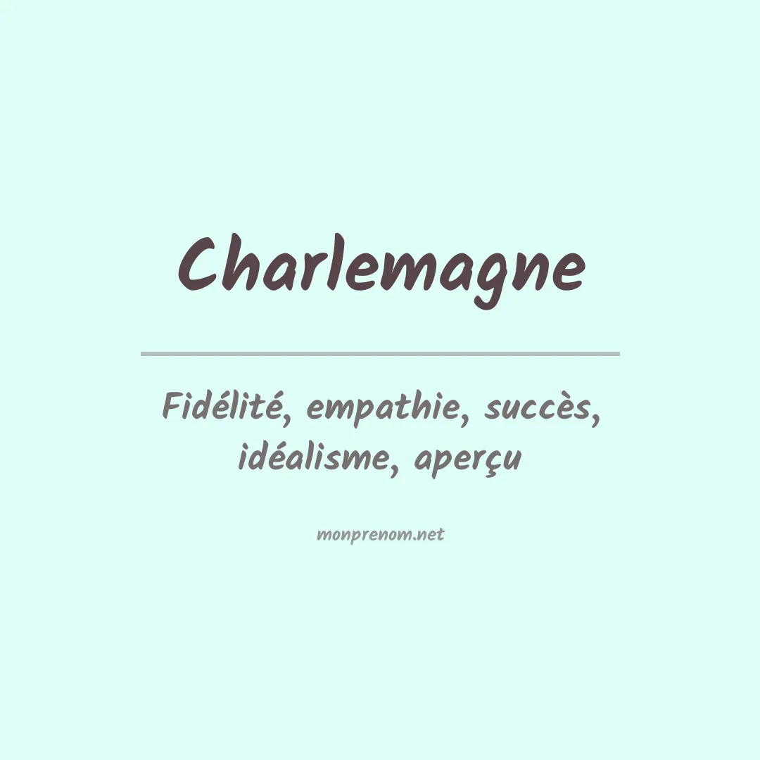 Signification du Prénom Charlemagne Signification du Prénom Charlemagne