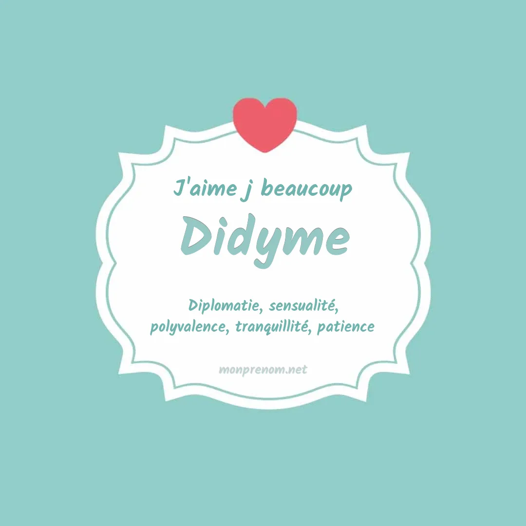 j'aime beaucoup Didyme