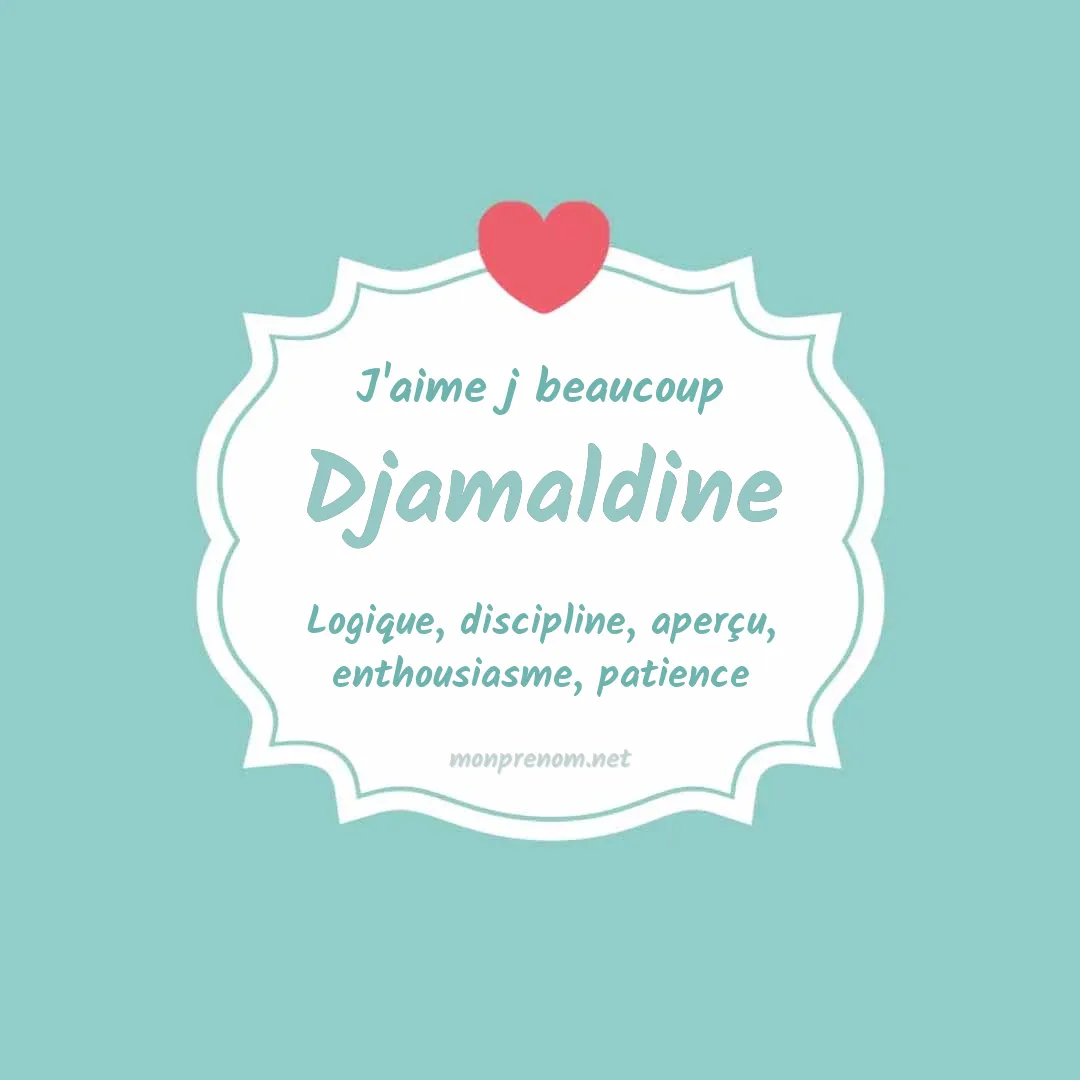 j'aime beaucoup Djamaldine