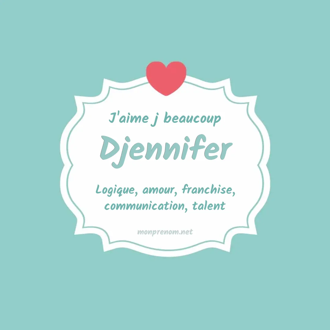 j'aime beaucoup Djennifer