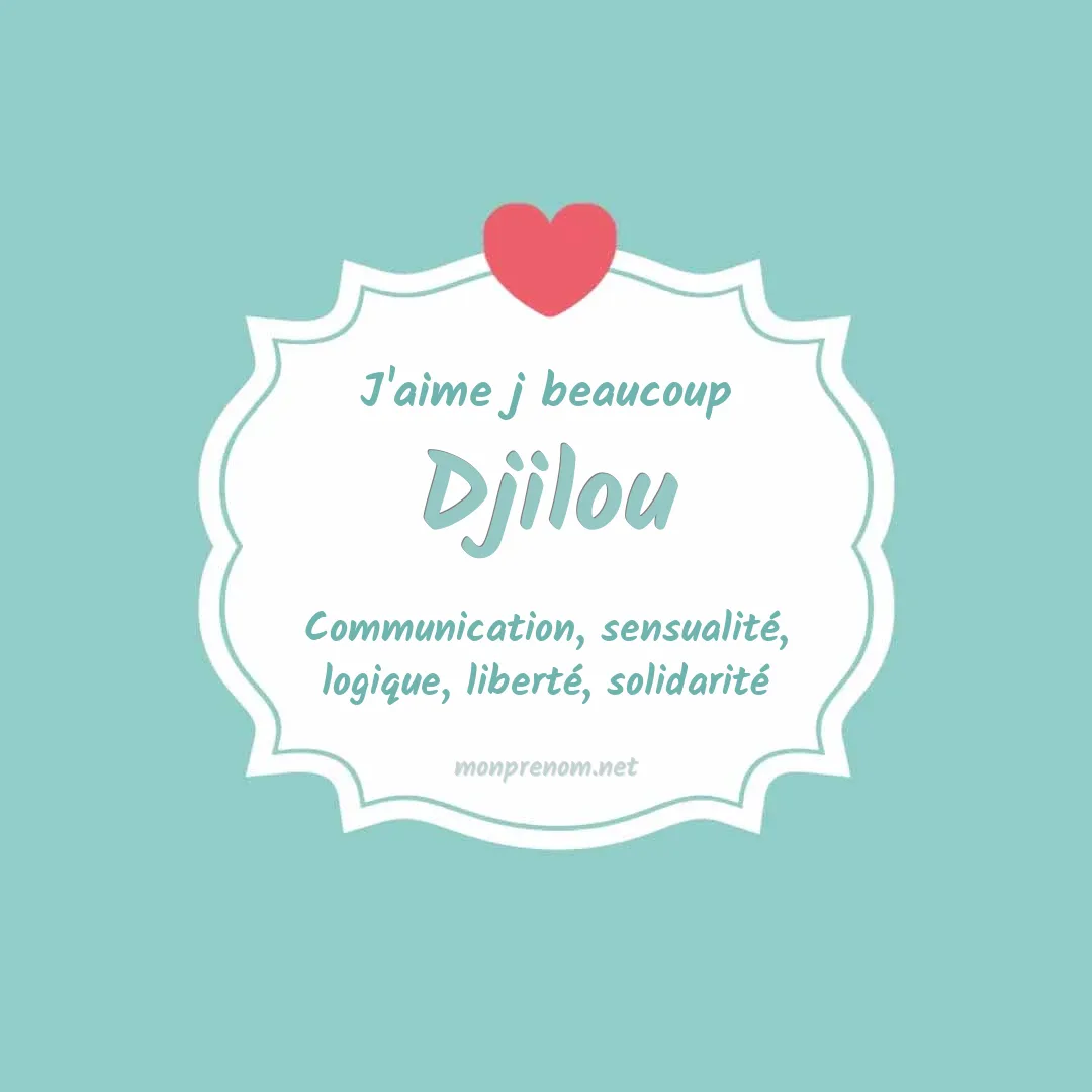 j'aime beaucoup Djilou