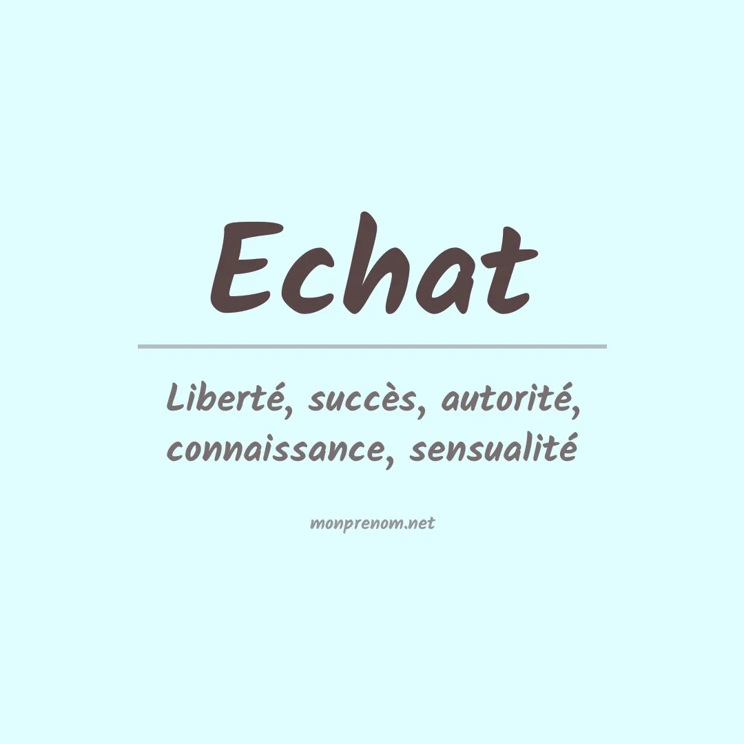Signification du Prénom Echat Signification du Prénom Echat