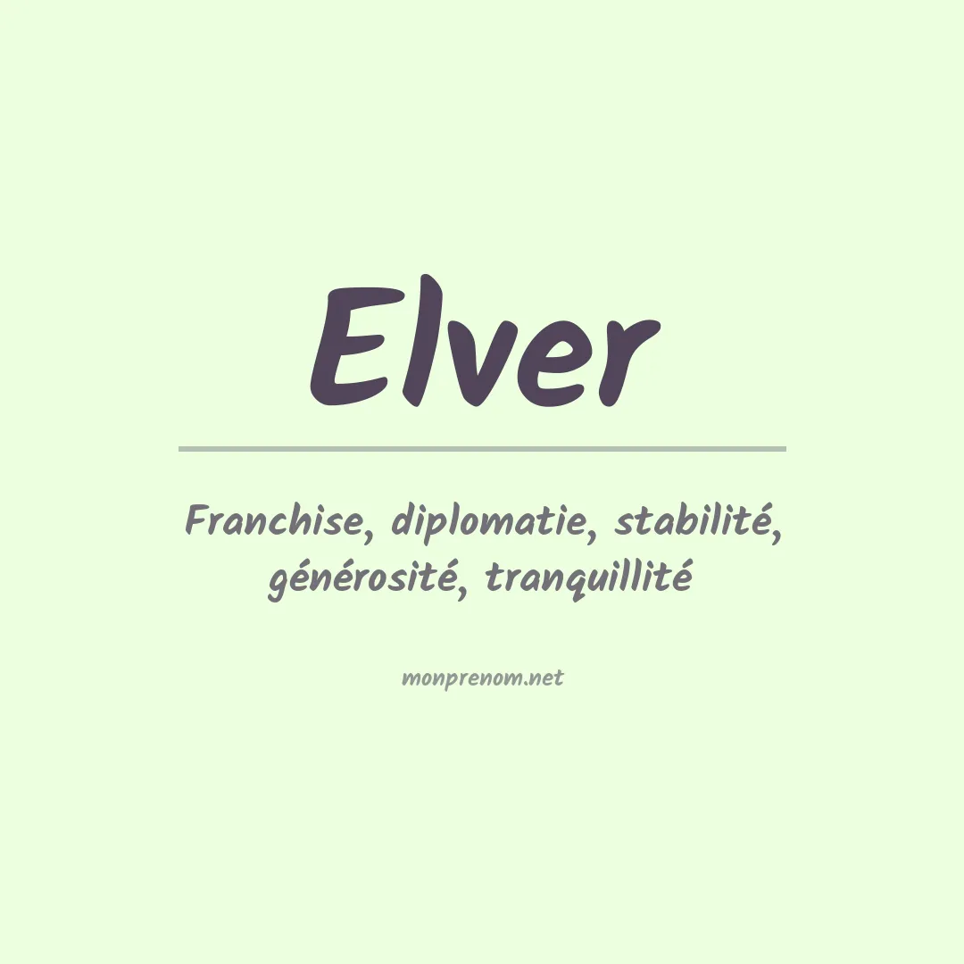 Signification du Prénom Elver Signification du Prénom Elver