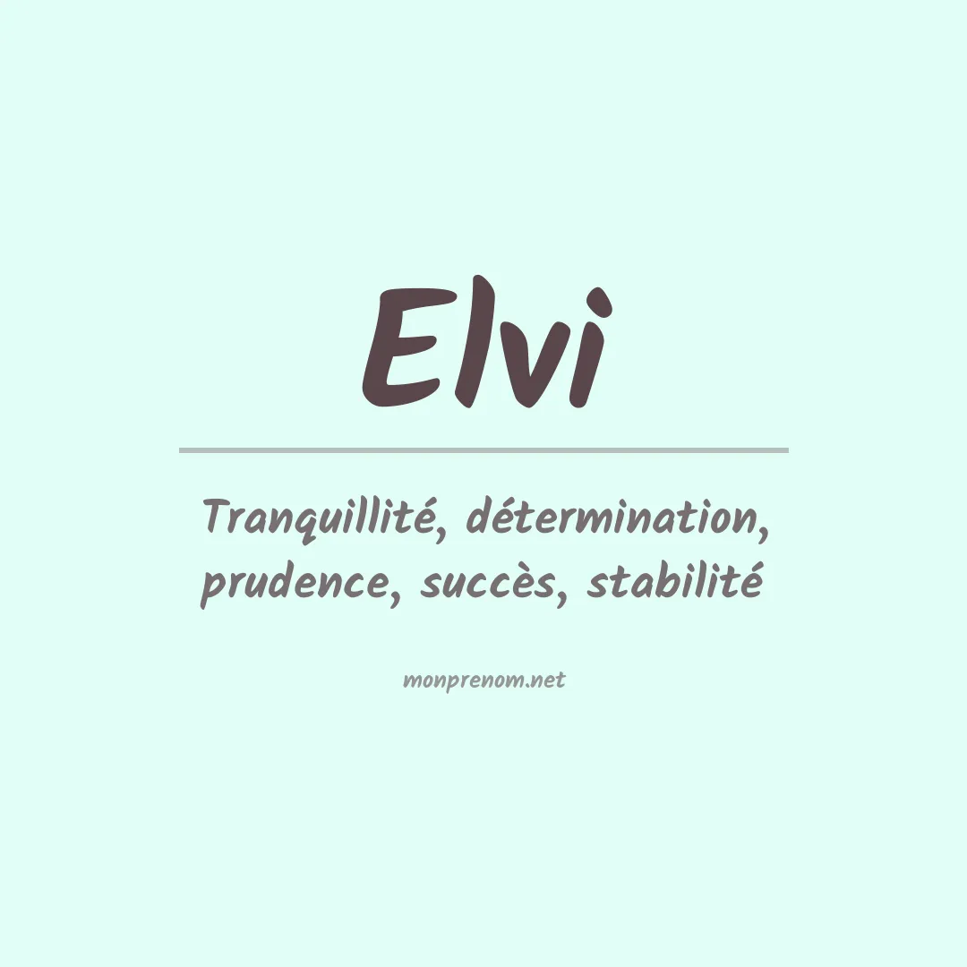 Signification du Prénom Elvi Signification du Prénom Elvi