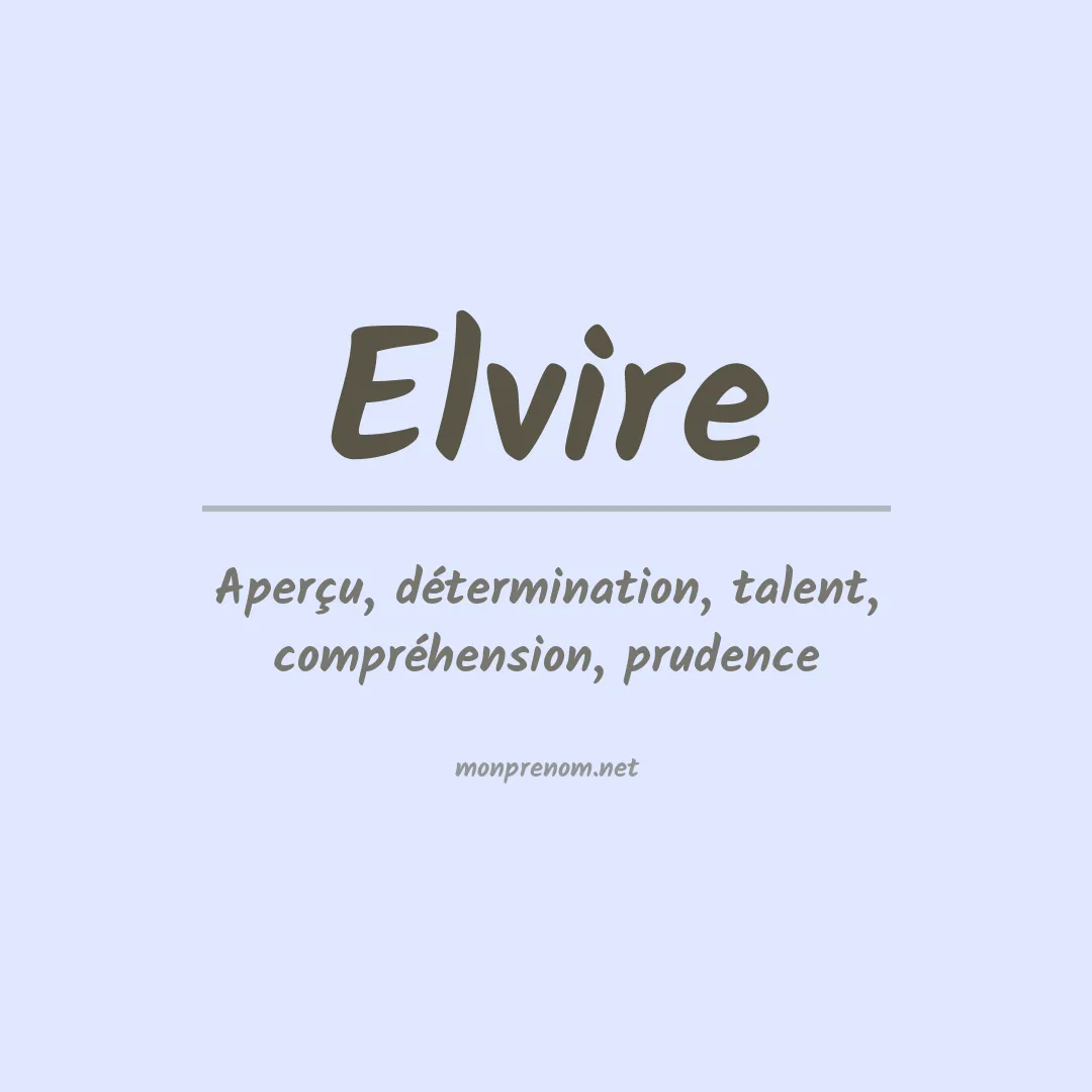 Signification du Prénom Elvire Signification du Prénom Elvire