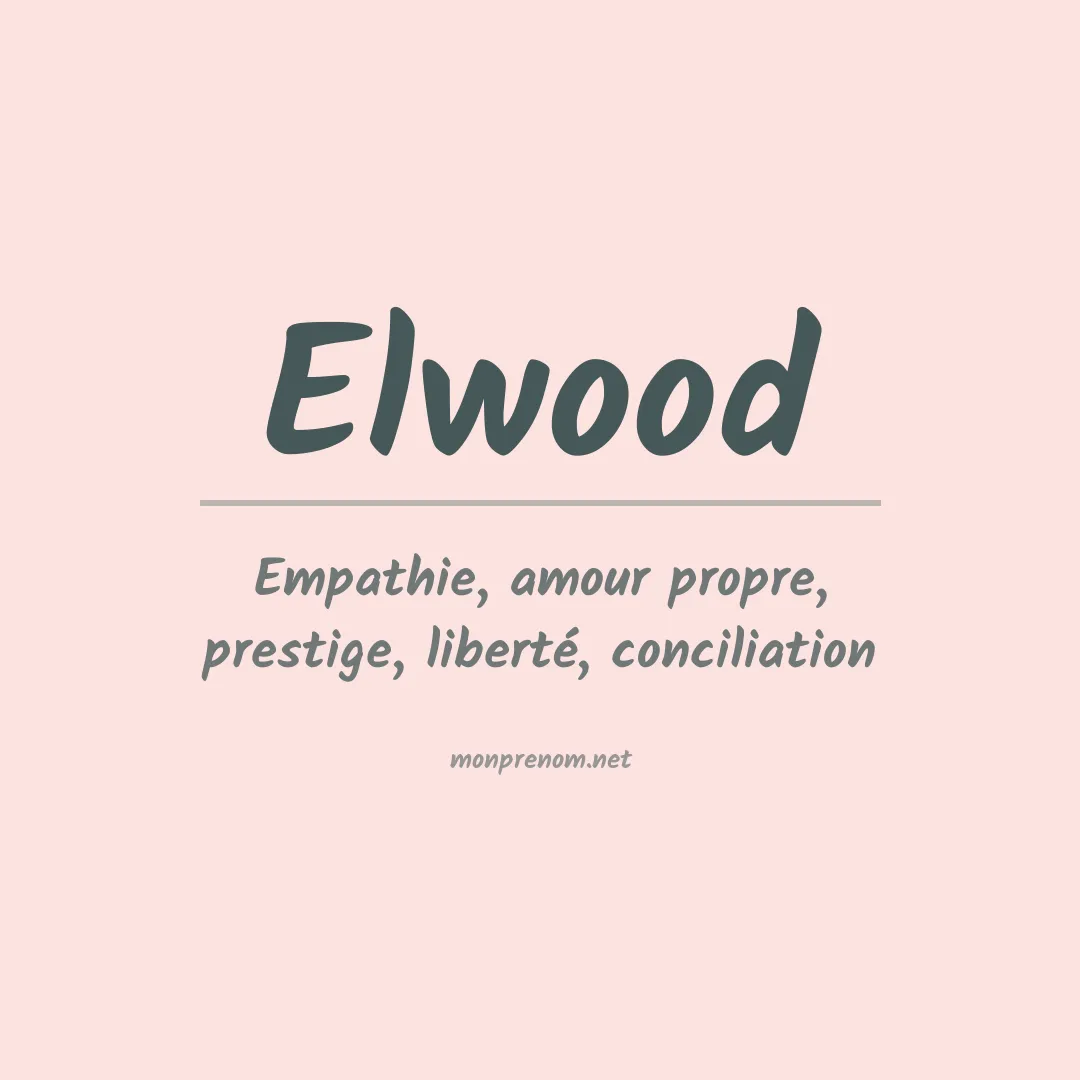 Signification du Prénom Elwood Signification du Prénom Elwood