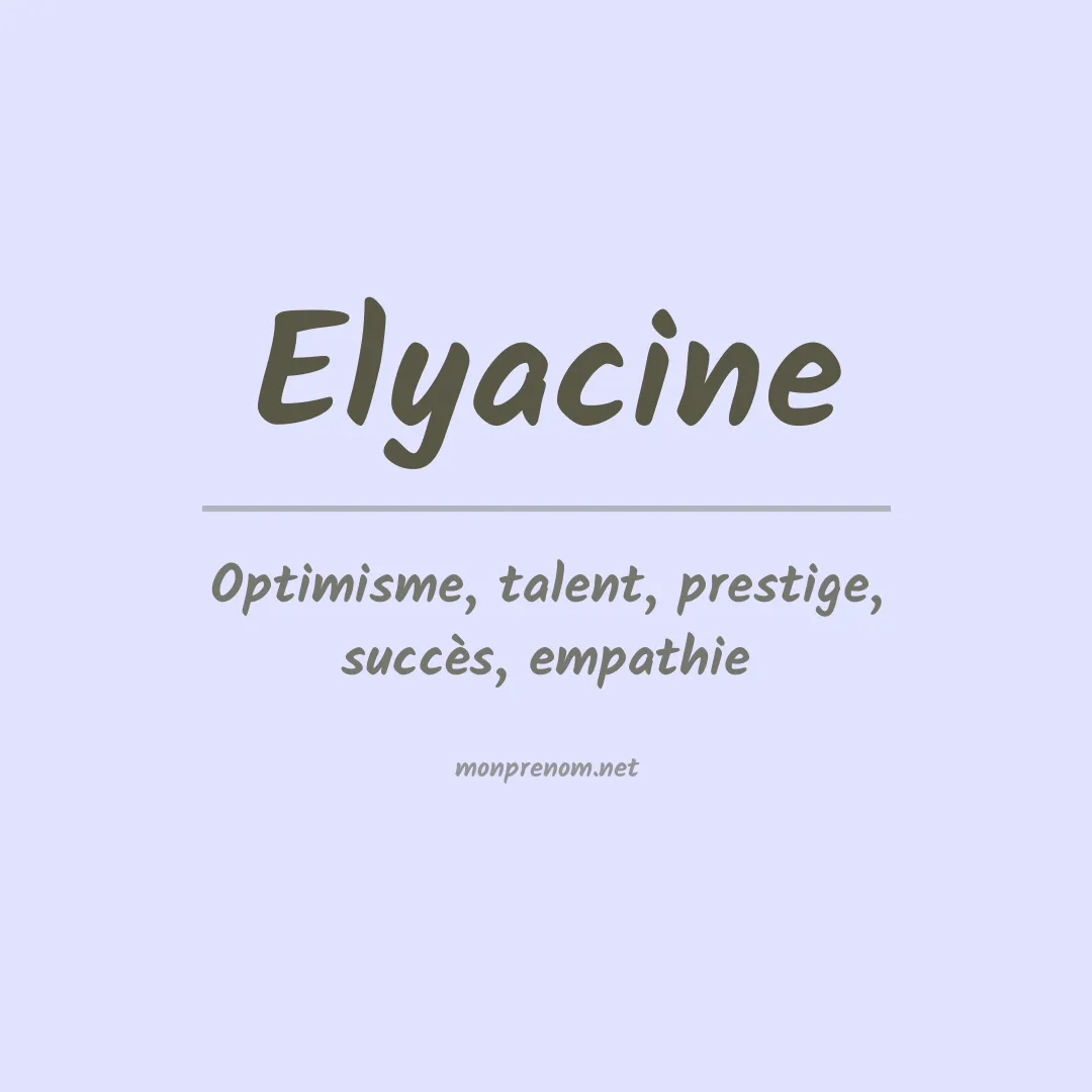 Signification du Prénom Elyacine Signification du Prénom Elyacine