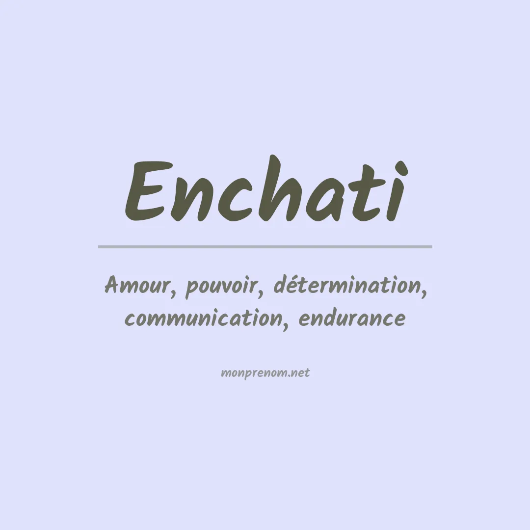 Signification du Prénom Enchati Signification du Prénom Enchati