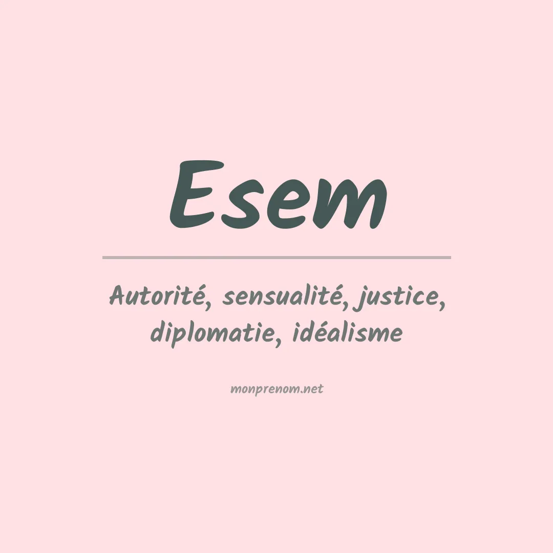 Signification du Prénom Esem Signification du Prénom Esem