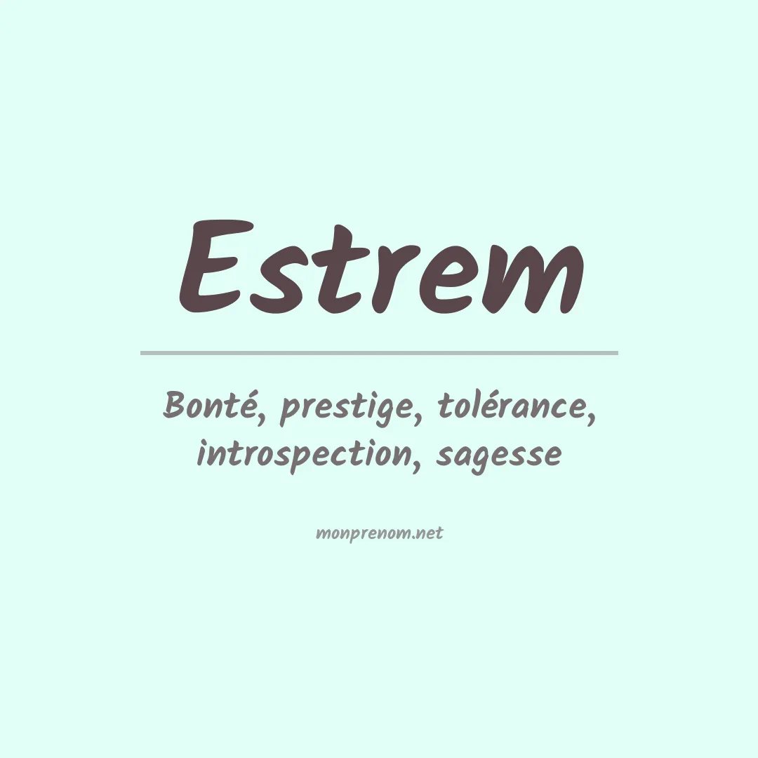 Signification du Prénom Estrem Signification du Prénom Estrem