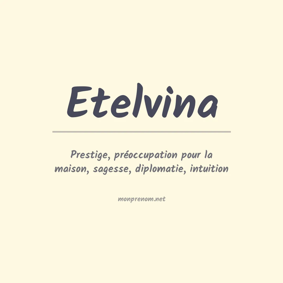 Signification du Prénom Etelvina Signification du Prénom Etelvina