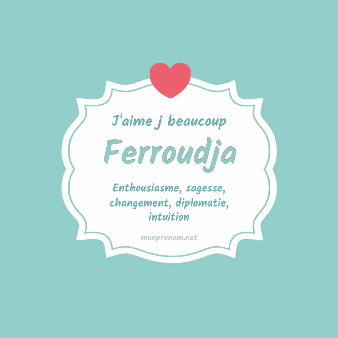 j'aime beaucoup Ferroudja