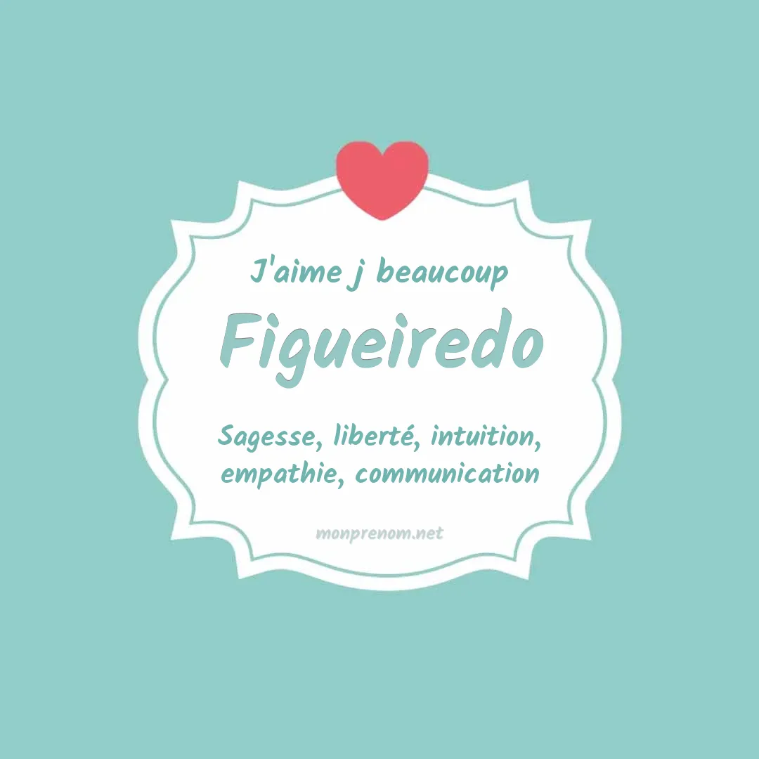 j'aime beaucoup Figueiredo