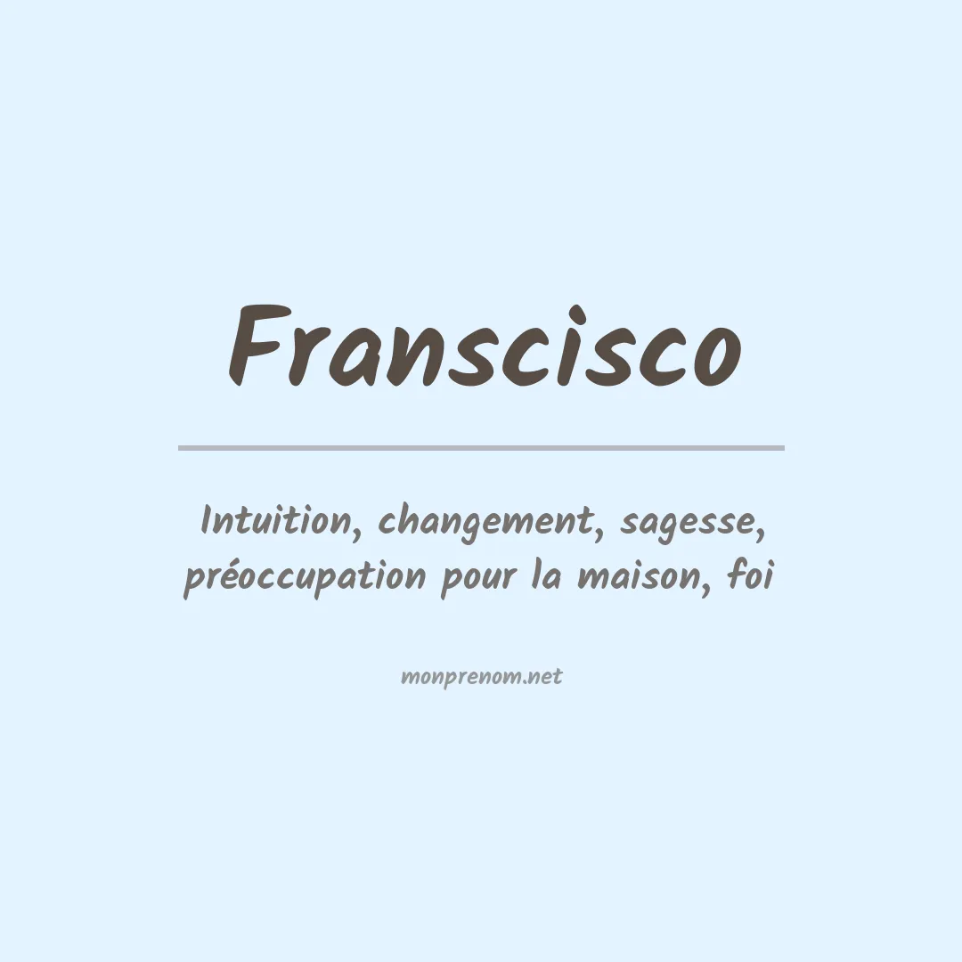 Signification du Prénom Franscisco Signification du Prénom Franscisco