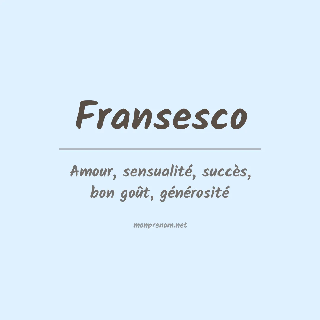 Signification du Prénom Fransesco Signification du Prénom Fransesco