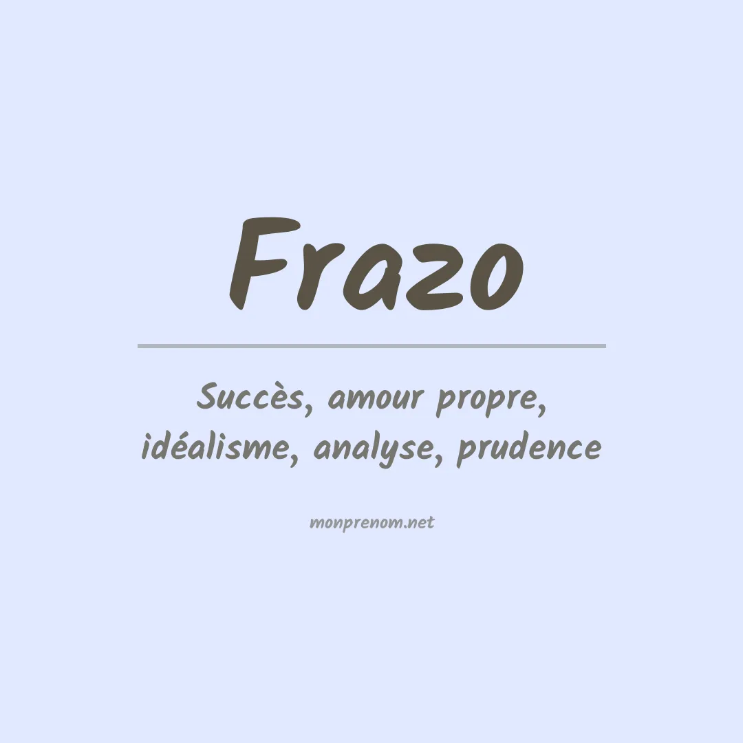 Signification du Prénom Frazo Signification du Prénom Frazo