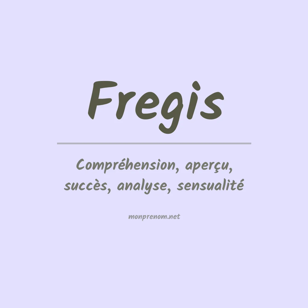 Signification du Prénom Fregis Signification du Prénom Fregis
