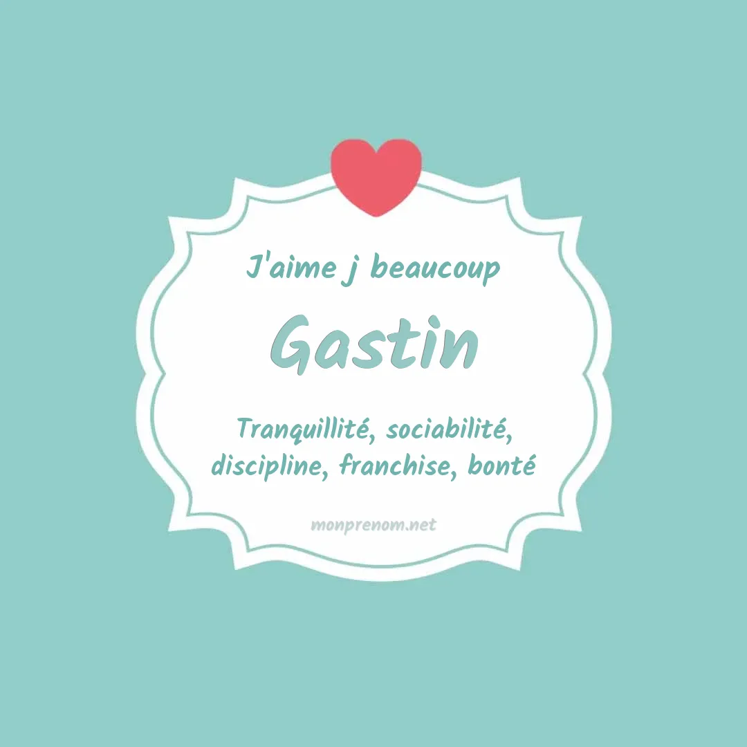 j'aime beaucoup Gastin