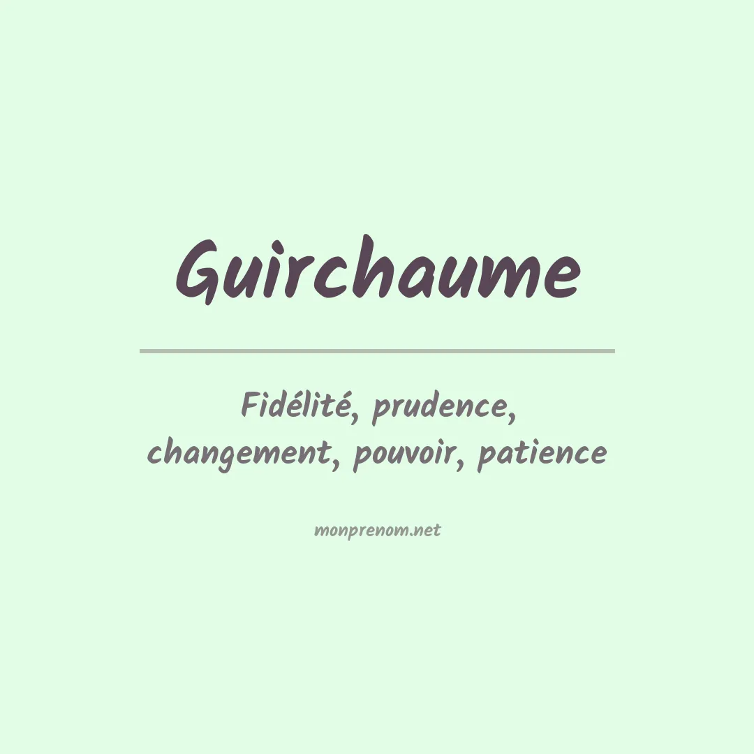 Signification du Prénom Guirchaume Signification du Prénom Guirchaume