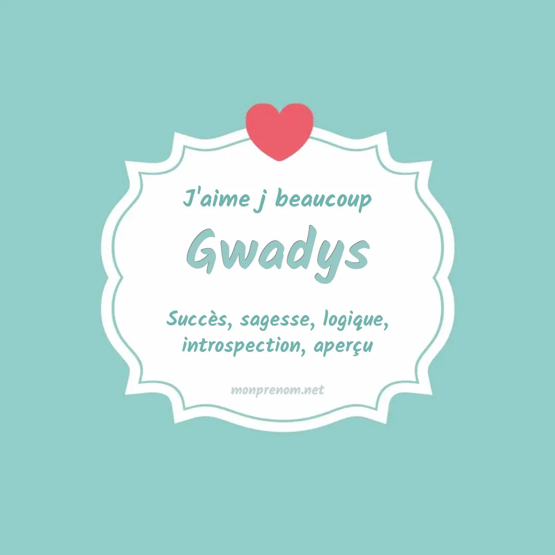 j'aime beaucoup Gwadys