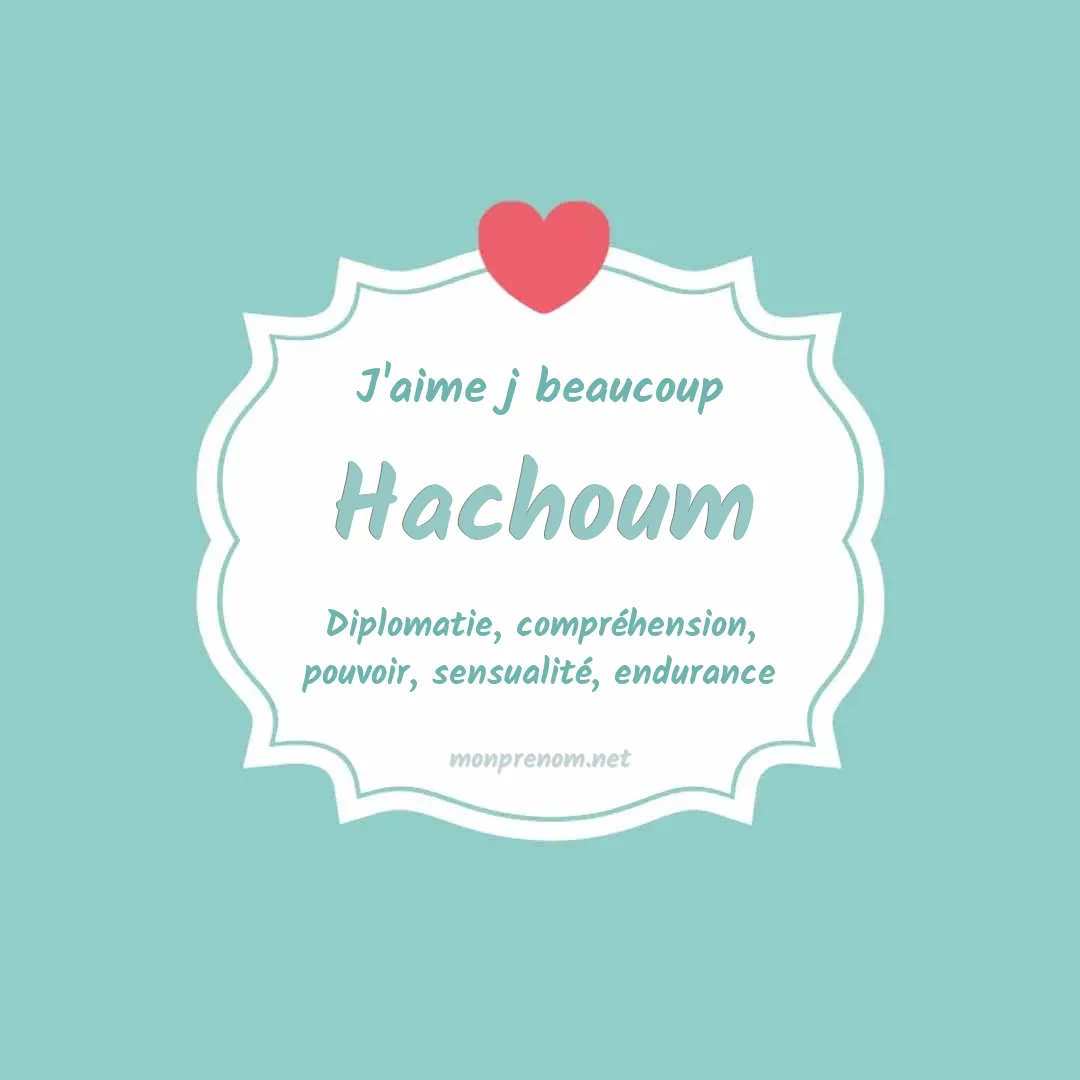 j'aime beaucoup Hachoum