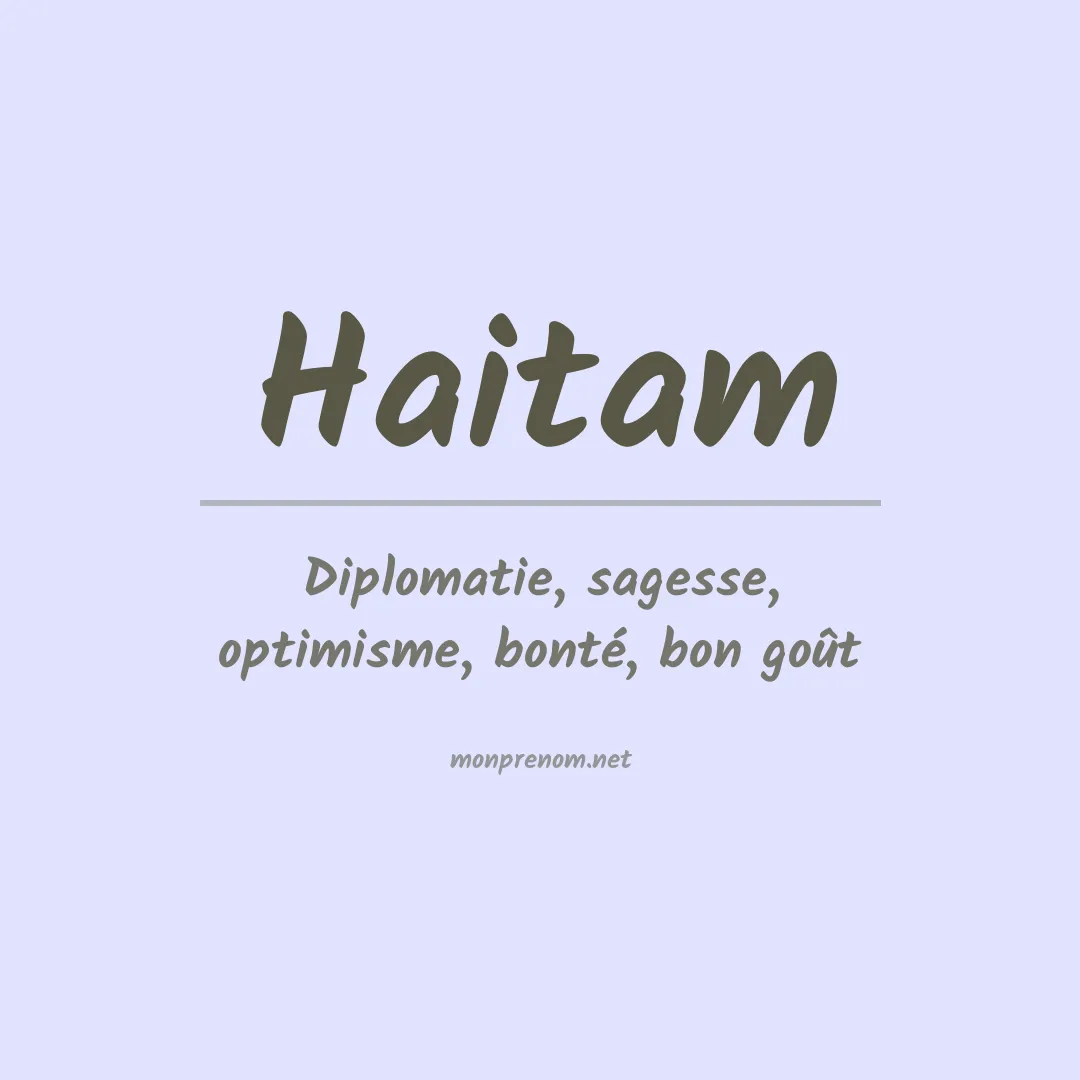 Signification du Prénom Haitam Signification du Prénom Haitam
