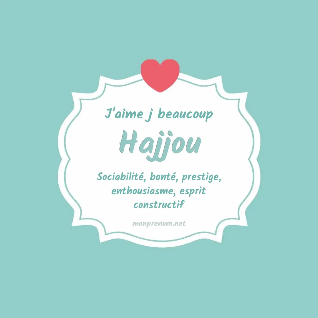 j'aime beaucoup Hajjou
