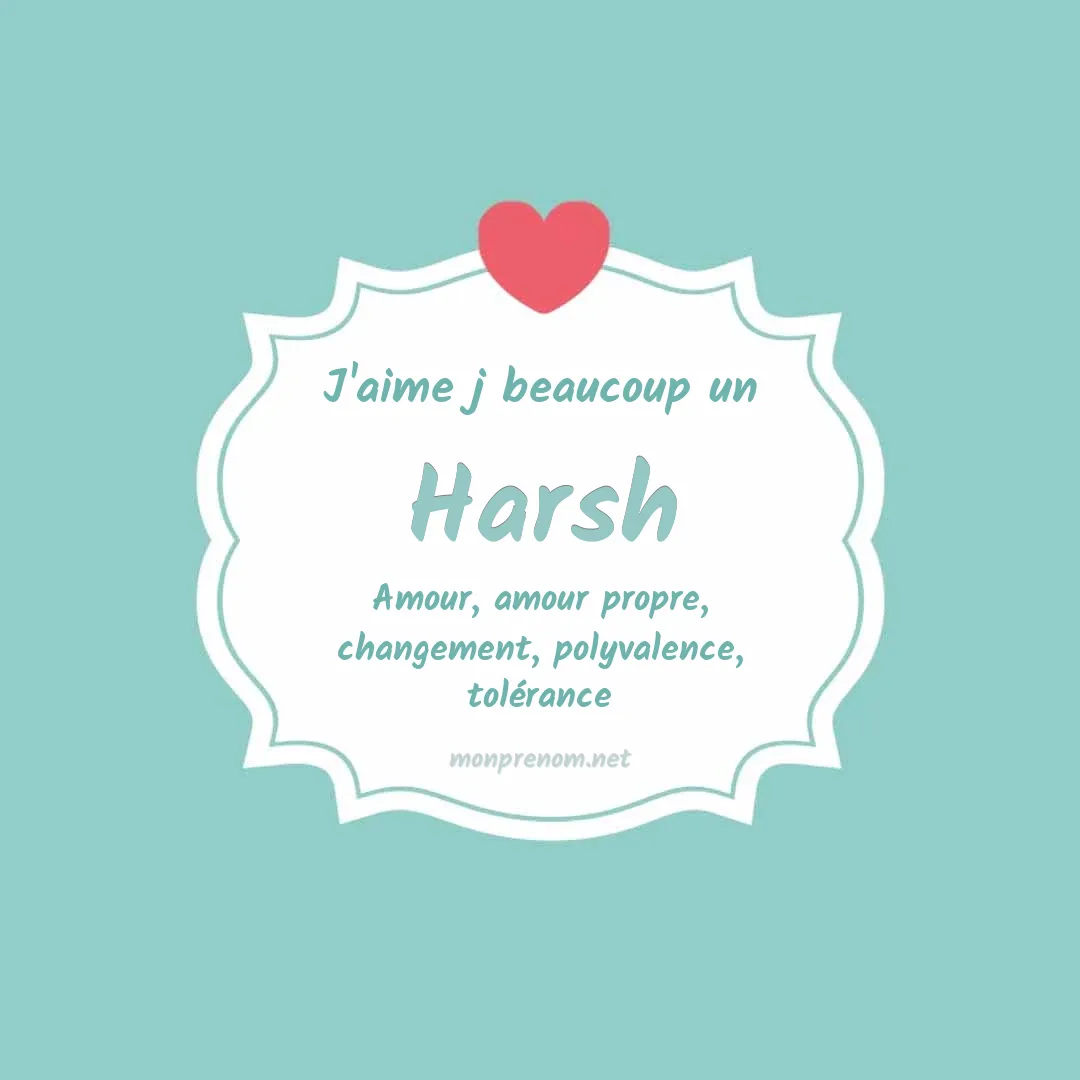 j'aime beaucoup Harsh