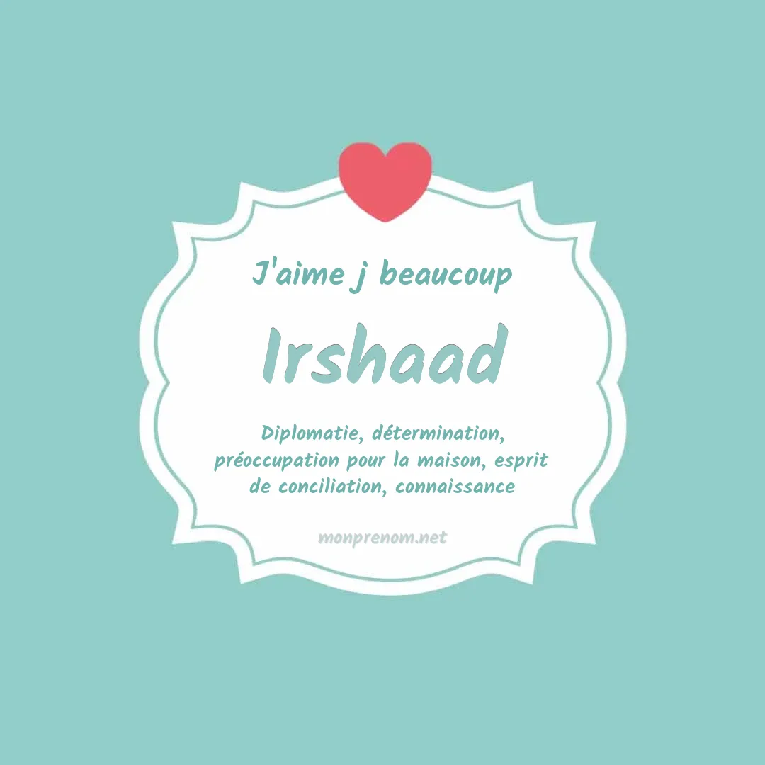 j'aime beaucoup Irshaad