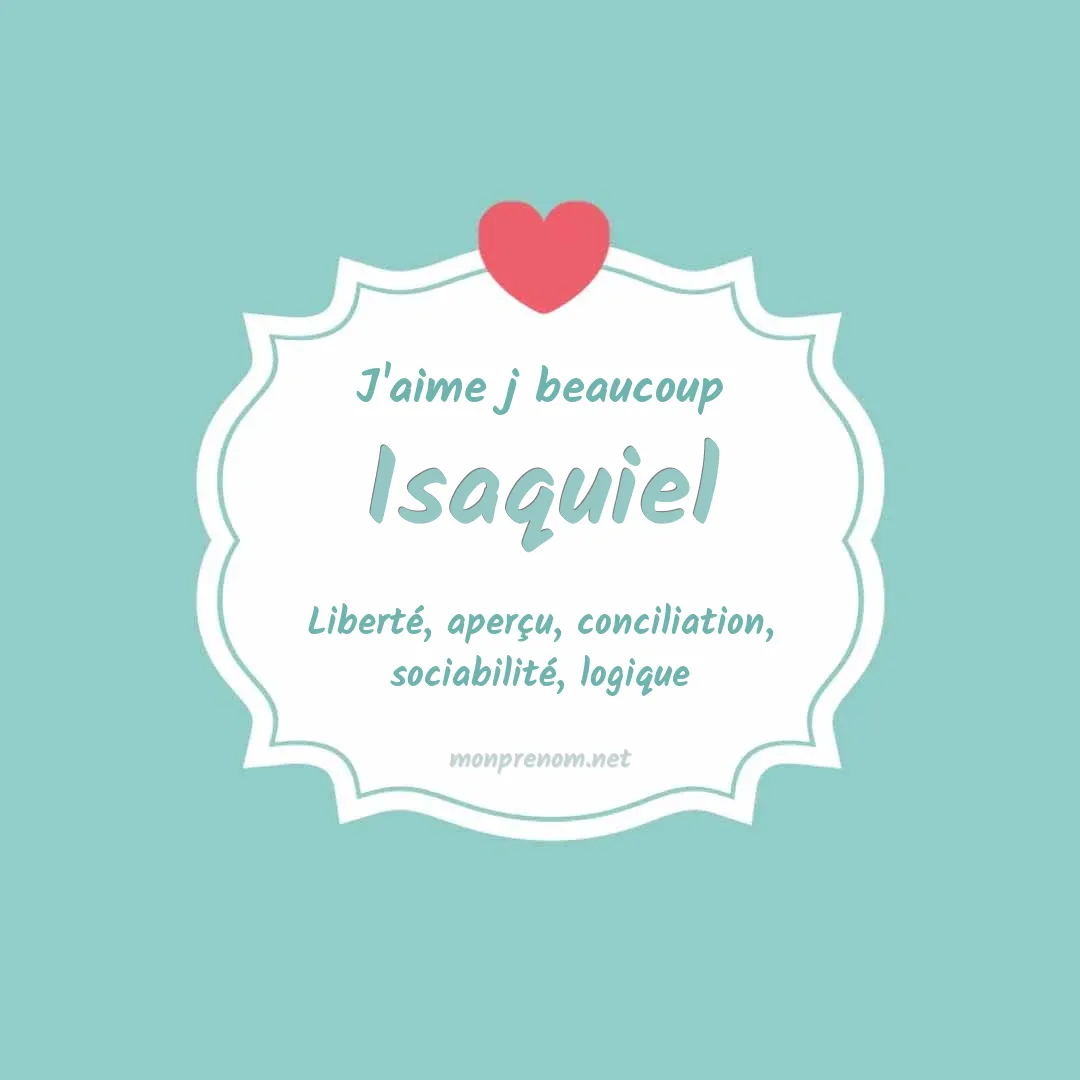 j'aime beaucoup Isaquiel