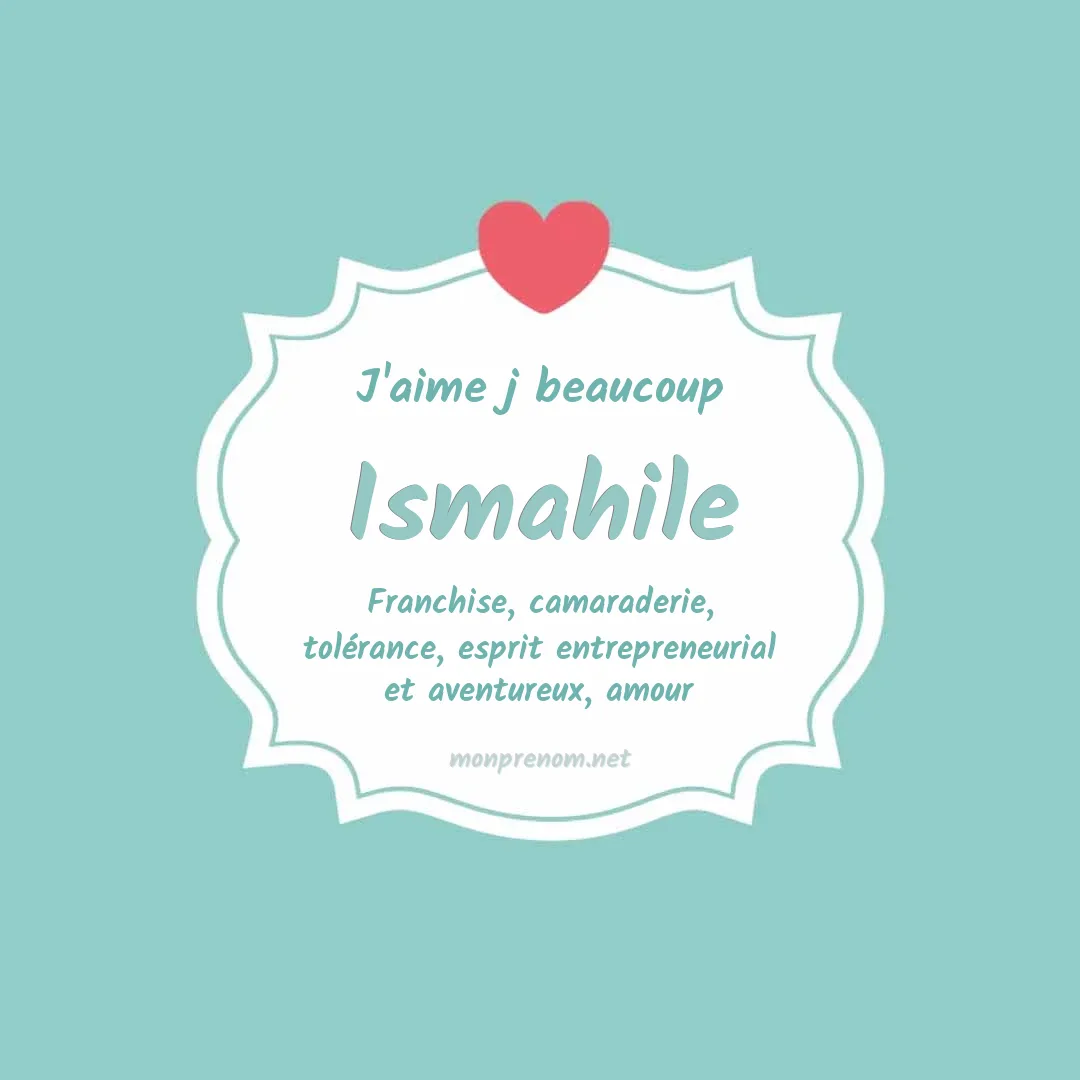 j'aime beaucoup Ismahile