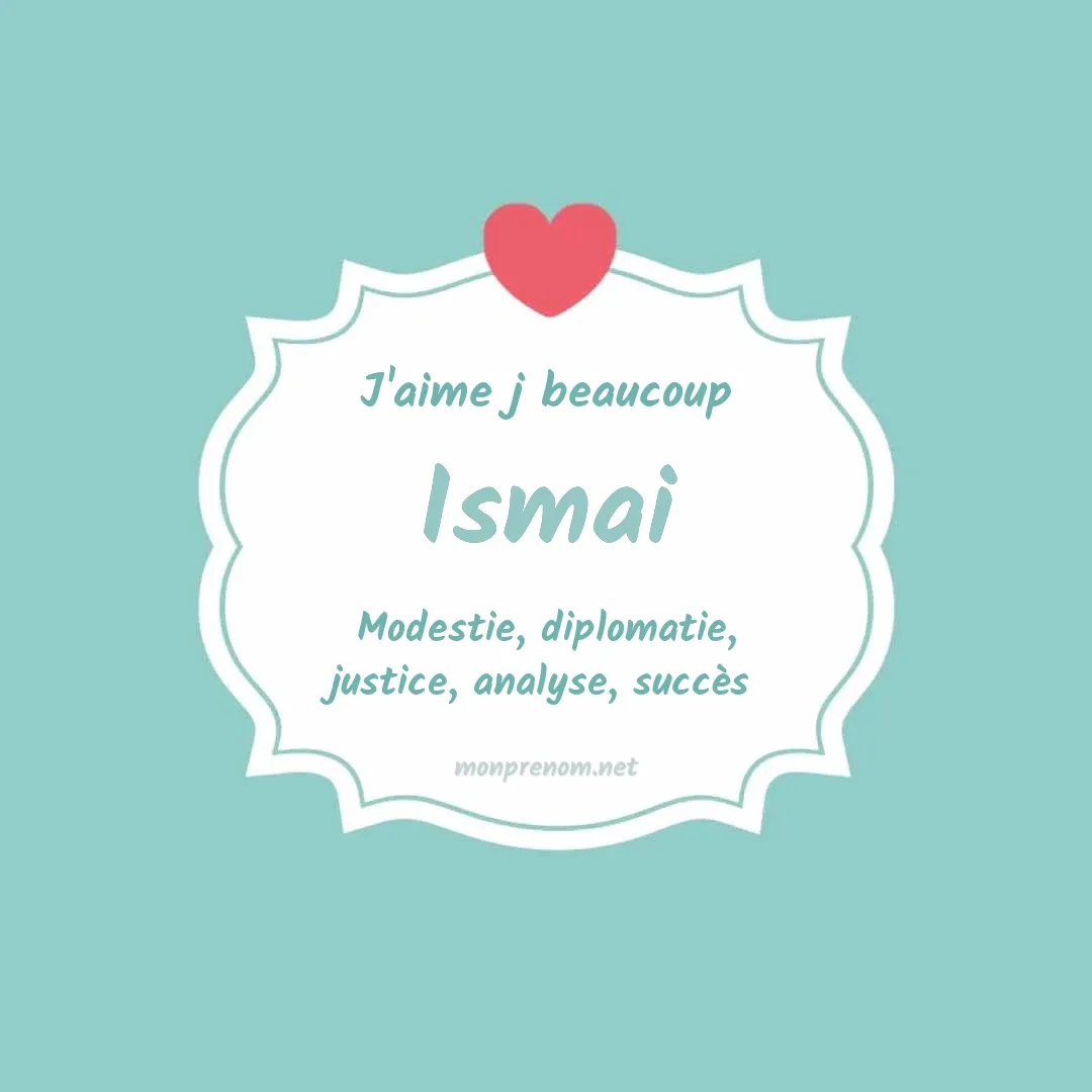 j'aime beaucoup Ismai