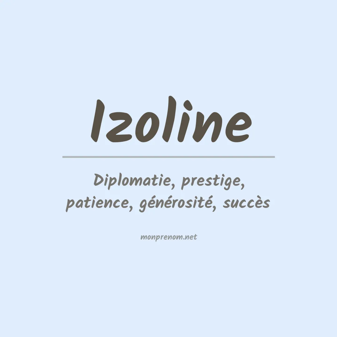 Signification du Prénom Izoline Signification du Prénom Izoline