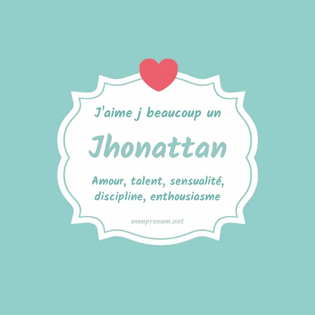 j'aime beaucoup Jhonattan