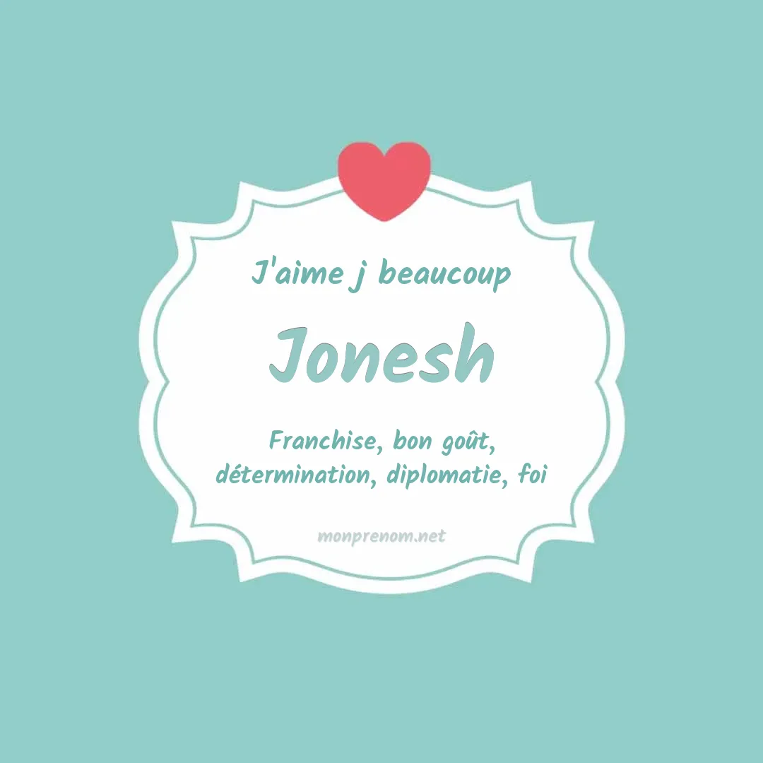 j'aime beaucoup Jonesh