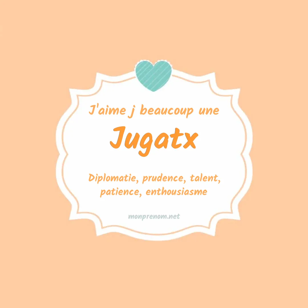 j'aime beaucoup Jugatx