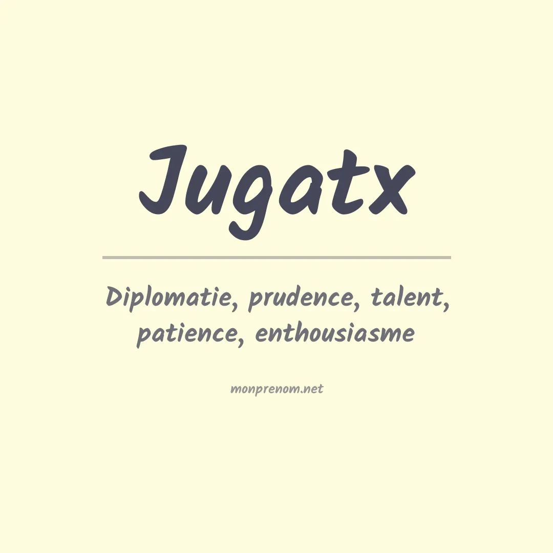 Signification du Prénom Jugatx Signification du Prénom Jugatx